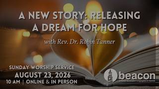 Beacon UU | A New Story: Releasing a Dream for Hope | August 23, 2026 | 10:00 AM