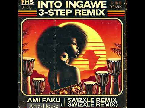 Ami faku ((ft. Sun-El musician)Into Ingawe 3-step remix [prod. Swizxle]