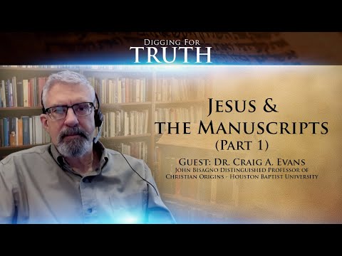 Jesus and the Manuscripts with Dr. Craig Evans (Part One): Digging for Truth Episode 122