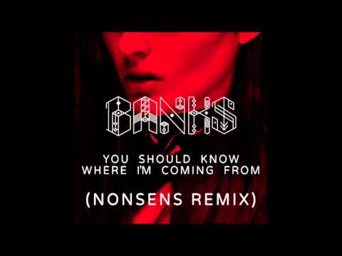Banks - You Should Now Where I'm Coming From (Nonsens Remix)