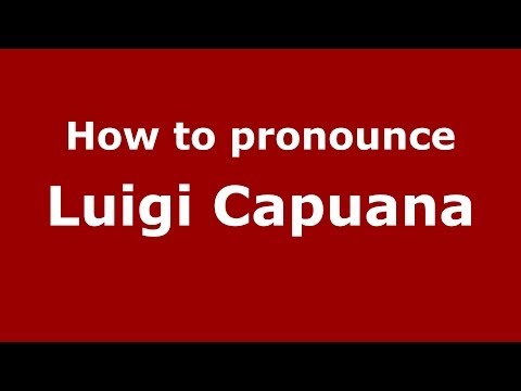 How to pronounce Luigi Capuana (Italian/Italy) - PronounceNames.com