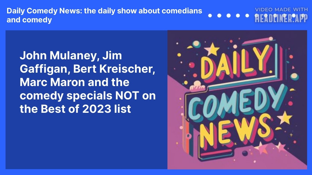 John Mulaney, Jim Gaffigan, Bert Kreischer, Marc Maron and the comedy specials NOT on the Best of 2023 list