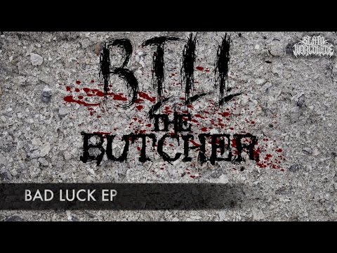 BILL THE BUTCHER - BAD LUCK [OFFICIAL EP STREAM] (2017) SW EXCLUSIVE