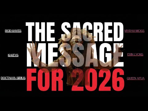 Sacred Message for 2026 ft. Rod Hayes, Doc B.Sirius, 19 Keys, Sis. Myrah, Erin Lyons, & Queen Afua