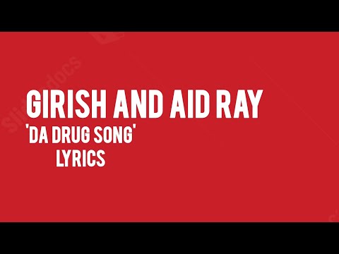 Girish And Aid Ray - Da Drug Song Lyrics