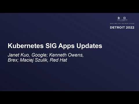 Kubernetes SIG Apps Updates - Janet Kuo, Google; Kenneth Owens, Brex; Maciej Szulik, Red Hat