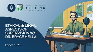 375. Ethical & Legal Aspects of Supervision w/ Dr. Bryce Hella