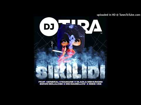 DJ Tira - Sikilidi (feat. General C_mamane, Dladla Mshunqisi, Sizwe Mdlalose, Ms Mamellow& Miss_Vee)