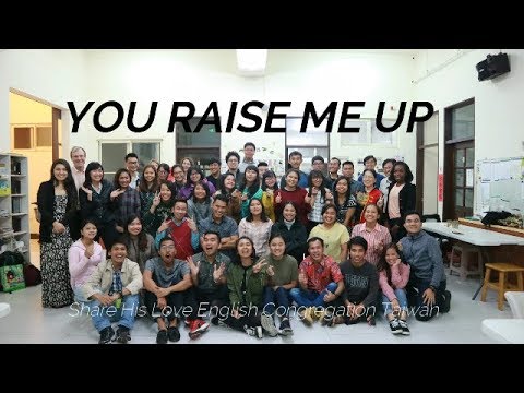 YOU RAISE ME UP - Share His Love English Congregation Taiwan