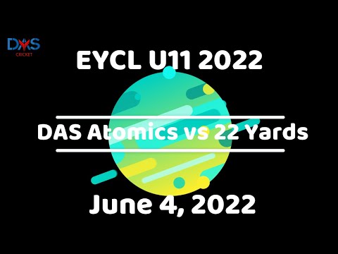 EYCL 2022 U11 - DAS Atomics Jr. Blackcaps vs 22 Yards, June 4, 2022