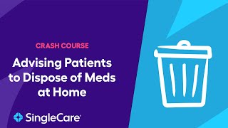 Pharmacist Crash Course: Advising Patients to Dispose of Meds at Home