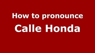 How to pronounce Calle Honda