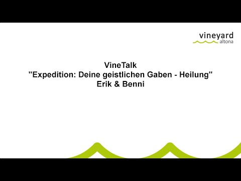 VineTalk. "Expedition: Deine geistlichen Gaben" - Heilung
