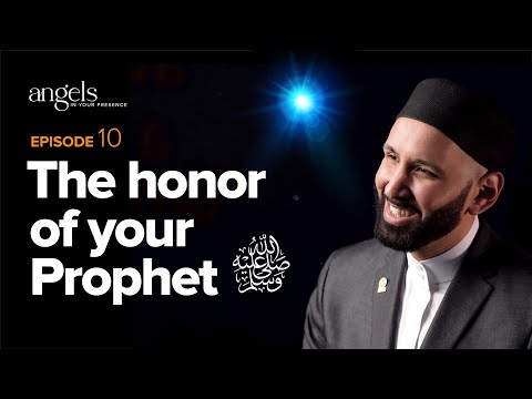 Episode 10: The Honor of Your Prophet | Angels in Your Presence with Omar Suleiman