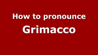 How to pronounce Grimacco