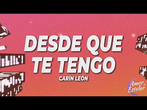 Carín León - Desde Que Te Tengo (Letra)