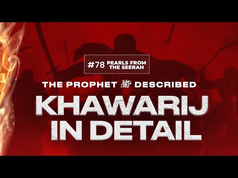 Pearls from the Seerah (78): Description of the Khawarij 