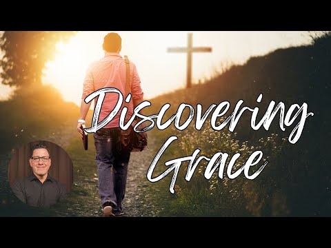 What is Grace? Part 2: Discovering Grace