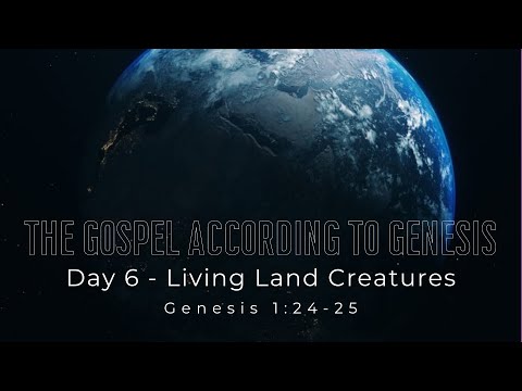 Day 6 - Living Land Creatures (Genesis 1:24-25)