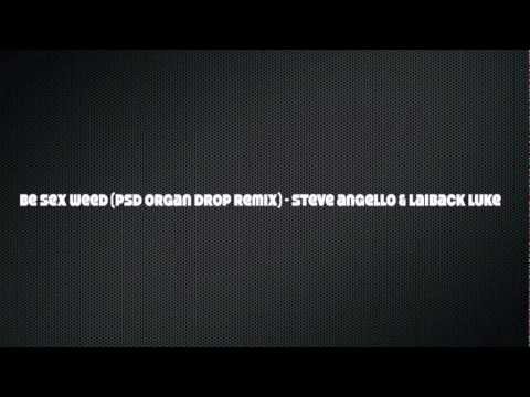 Be Sex Weed (PSD Organ Drop Remix) - Steve Angello & Laidback Luke