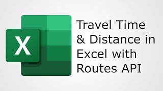 Get Travel Time and Distance in Excel in 2026 with Google Routes API