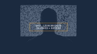 Shy - Leon Bridges (slowed + reverb)
