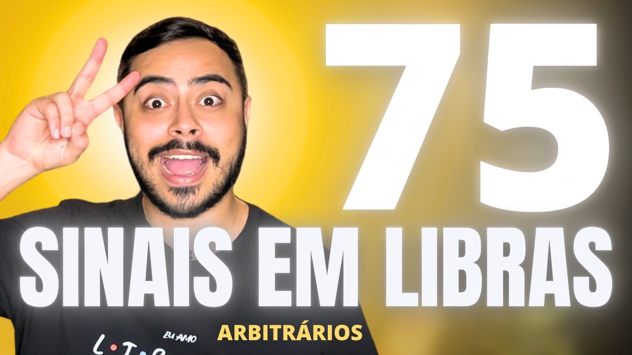 75 SINAIS EM LIBRAS: Os Mais Usados no Dia a Dia para Iniciantes (Básico) | Sinais Arbitrários