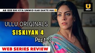 SISKIYAN 4 Part-2 | Official Series Review | Ullu Original | Release 23th June | Full Of Fantasy |