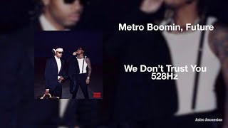 Future, Metro Boomin - We Don't Trust You [528Hz Heal DNA, Clarity & Peace of Mind]