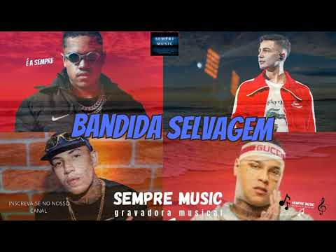 BANDIDA SELVAGEM  - MCs DAVI, HARIEL, DON JUAN, RYAN SP, e DJ KOTIM ( SEMPRE MUSIC ) #éasempre #fly