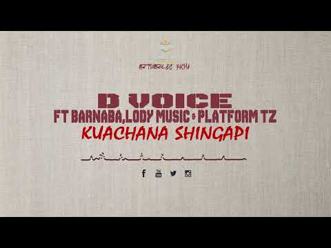 D VOICE FT BARNABA,LODY MUSIC & PLATFORM TZ-Kuachana Shingapi-New Song