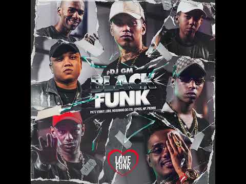 Black Funk "DJ GM" MC'S Vinny, Liro, Lemos, Piedro, Neguinho do ITR e NP
