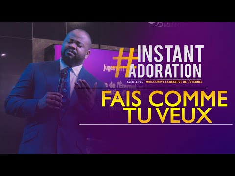 Pasteur Moise MBIYE- INSTANT ADORATION '' FAIS COMME TU VEUX ''