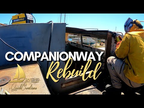 Sailing QC # 40 | COMPANIONWAY REBUILD!! huge progress building a steel boat - 46 foot motor sailor!