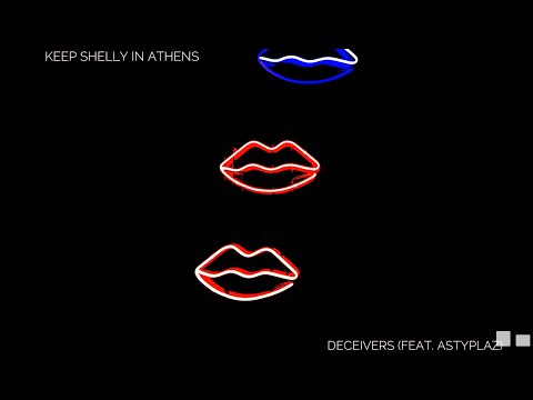 Keep Shelly in Athens - Deceivers (feat. Astyplaz)