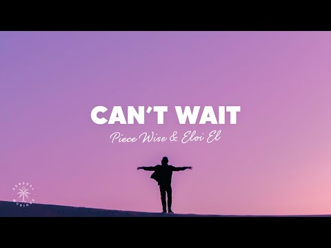 Piece Wise & Eloi El - Can't Wait (Lyrics)