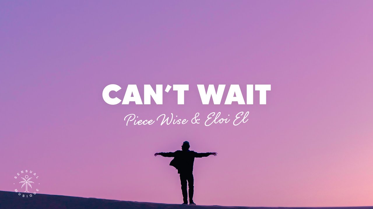Can't Wait Lyrics - Piece Wise & Eloi El