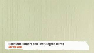 Candlelit Dinners and First-Degree Burns -- After The Sirens