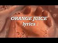 Melanie Martinez Orange Juice Lyrics