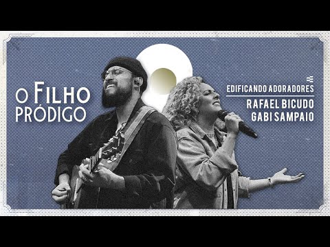 Filho Pródigo / Aba (Ao Vivo) - Edificando Adoradores, Rafael Bicudo, Gabi Sampaio
