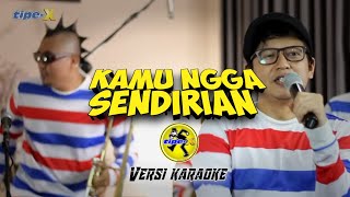 Download lagu Tipe-X KAMU NGGA SENDIRIAN | karaoke version mp3 Download lagu Tipe-X KAMU NGGA SENDIRIAN | karaoke version mp3