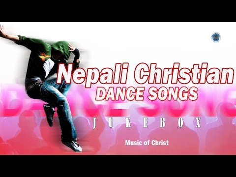 Nepali Christian Dance Songs - Jukebox | Dance Songs Collection