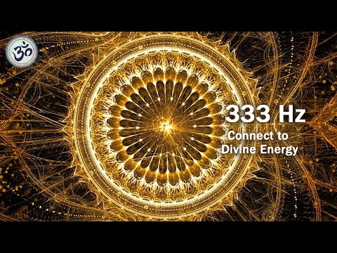 333 Hz - Connect to Divine Energy, Increased Joy and Optimism, Healing Frequency