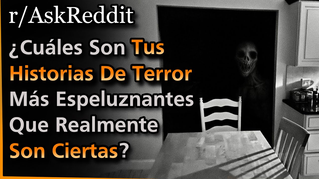¿Cuáles Son Tus Historias De Terror Más Espeluznantes Que Realmente Son Ciertas? | Askreddit