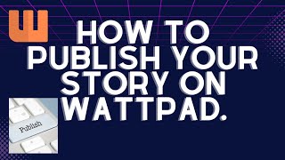 HOW TO PUBLISH A STORY ON WATTPAD 2024. #wattpad #writer #authortuber