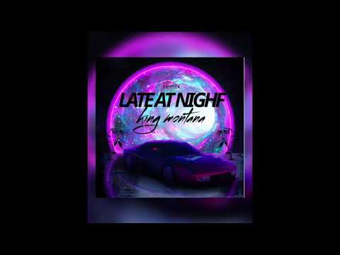 Late at night remix (KING MONTANA) official audio