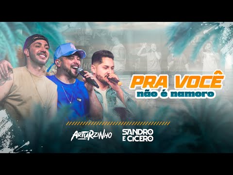 Pra você não é namoro - Arturzinho part. Sandro e Cícero