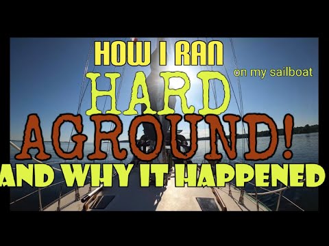 How I ran HARD AGROUND! on my sailboat and how it happened.