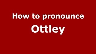 How to pronounce Ottley