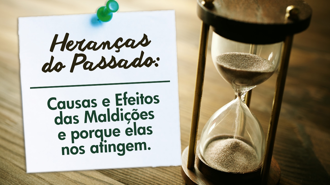 HERANÇAS DO PASSADO: Causas e Efeitos das Maldições e Porque elas nos atingem.